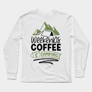 Weekends Coffee And Camping | Camping And Coffee Design Long Sleeve T-Shirt